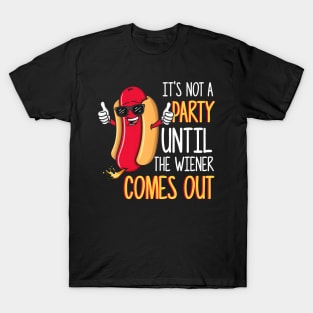 Its Not A Party Until The Wiener Comes Out Funny Hot Dog T-Shirt